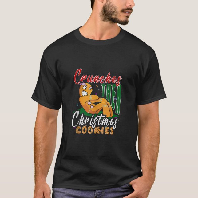 Crunches Then Christmas Cookies Gingerbread Matchi T-Shirt (Front)