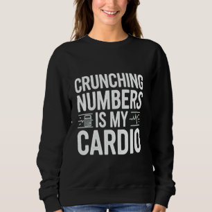 Crunching Numbers Is My Cardio Accountant CPA Acco Sweatshirt