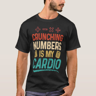 Crunching Numbers is my Cardio Accountant T-Shirt