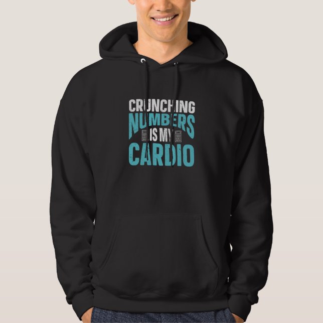 Crunching Numbers Is My Cardio Accounting Income T Hoodie (Front)