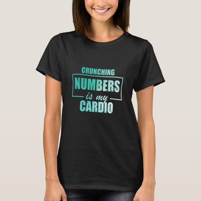 Crunching Numbers is My Cardio Auditor Accounting  T-Shirt (Front)