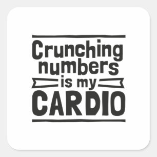 Crunching Numbers Is My Cardio Square Sticker