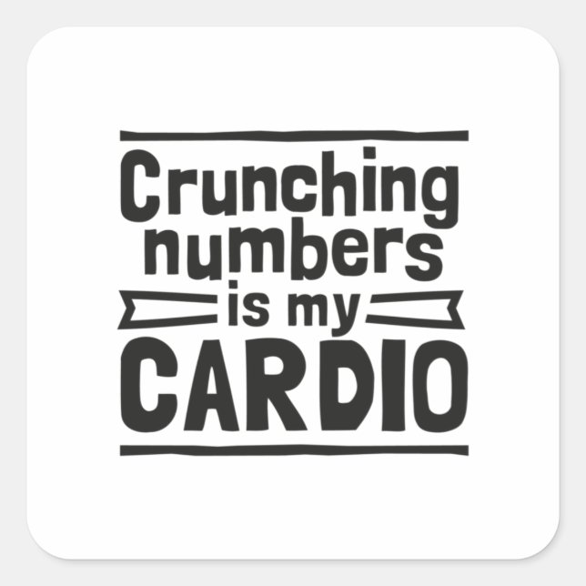 Crunching Numbers Is My Cardio Square Sticker (Front)