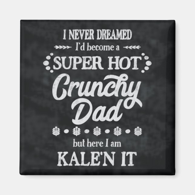 Crunchy Dad Kale'n It Pun Magnet (Front)