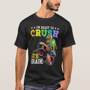 Crush 6th Grade Dinosaur Monster Truck Back To Sch T-Shirt