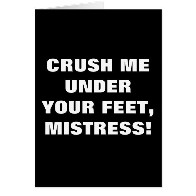 CRUSH ME UNDER YOUR FEET, MISTRESS! (Front)