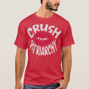 Crush The Patriarchy For A Feminist Feminism668 T-Shirt