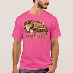 Crushin' It Garbage Collector Truck Trash Garbage  T-Shirt
