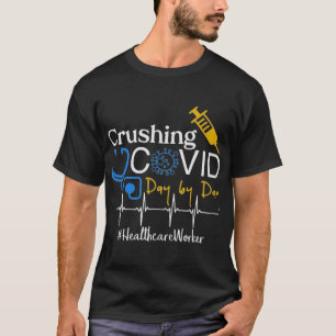 Crushing Covid Day By Day Healthcare Worker T-Shirt