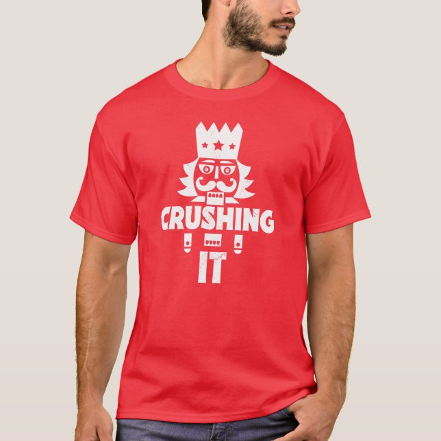 Crushing It // Funny Christmas Nutcracker T-Shirt (Front)