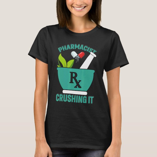 Crushing It   Pharmacy Technician Pharmacist T-Shirt (Front)