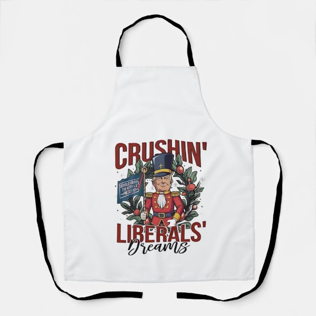 Crushing Liberals Dreams Trump Nutcracker Xmas Apron (Front)