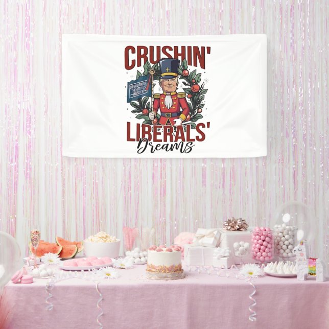 Crushing Liberals Dreams Trump Nutcracker Xmas Banner (Party)