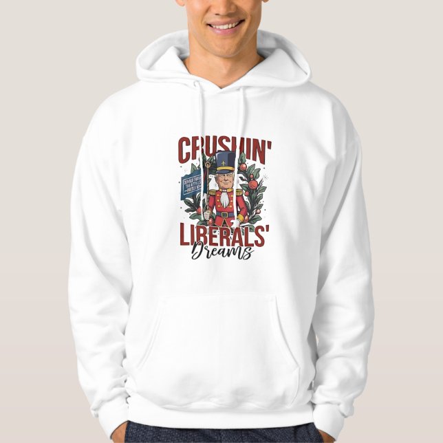 Crushing Liberals Dreams Trump Nutcracker Xmas Hoodie (Front)