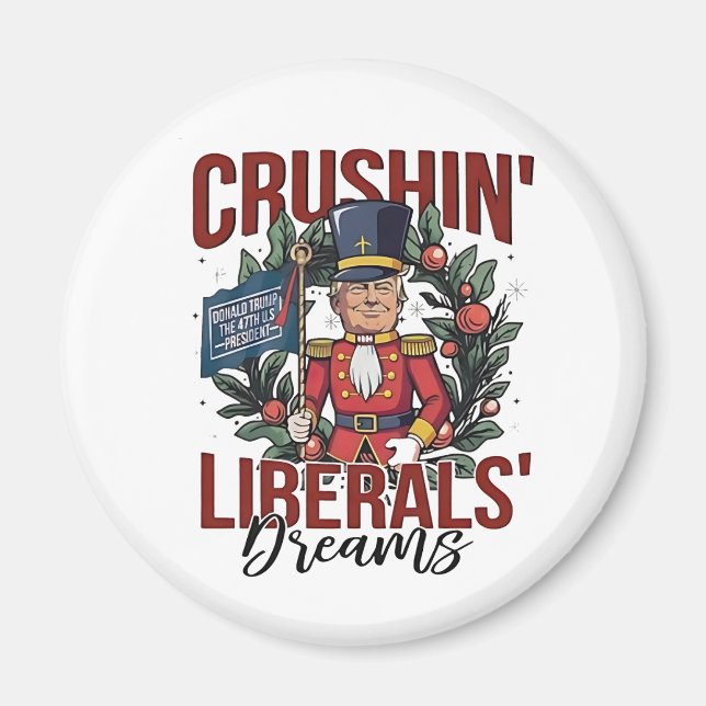 Crushing Liberals Dreams Trump Nutcracker Xmas Magnet (Front)