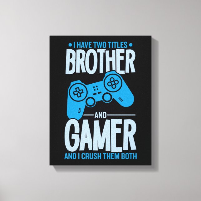 Crushing Two Titles Brother and Gamer Canvas Print (Front)