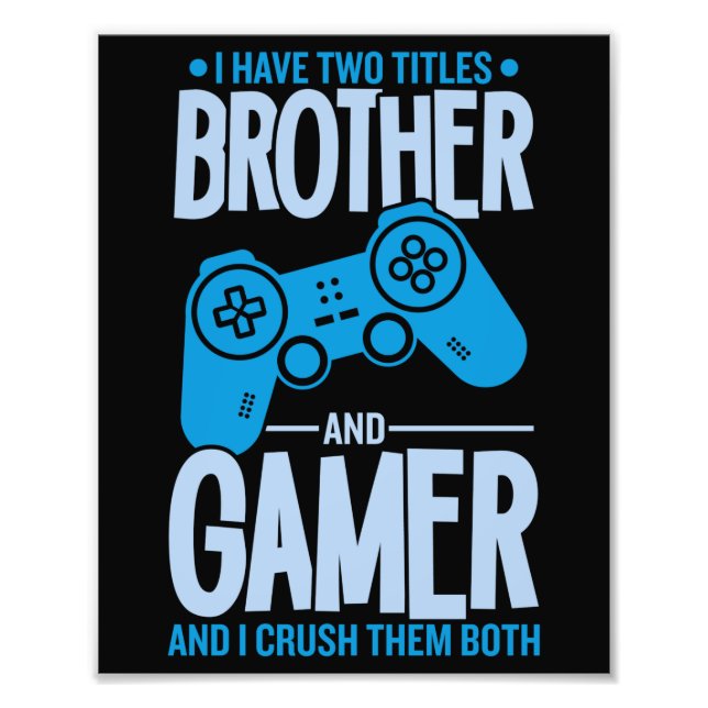 Crushing Two Titles Brother and Gamer Photo Print (Front)