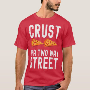 Crust is a two way street Funny Pie Saying Men W T-Shirt