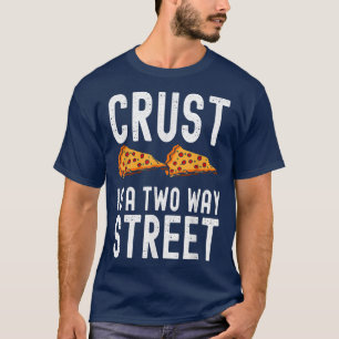 Crust is a two way street  Funny Pie Saying  Men W T-Shirt