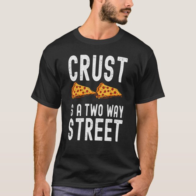 Crust Is A Two Way Street  Pie Saying Men Women T-Shirt (Front)