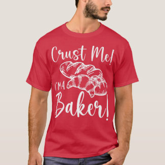 Crust Me I'm A Baker - Baking Lover  1257 T-Shirt