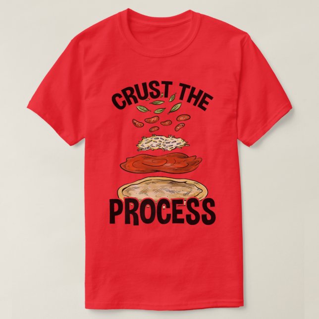 Crust The Process, Pizza Maker Pizzaiolo  T-Shirt (Design Front)