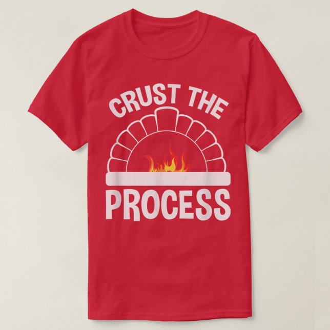 Crust The Process, Sourdough Bread Baking Chef  T-Shirt (Design Front)