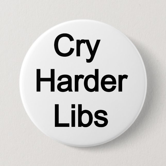 Cry Harder Libs 7.5 Cm Round Badge (Front)