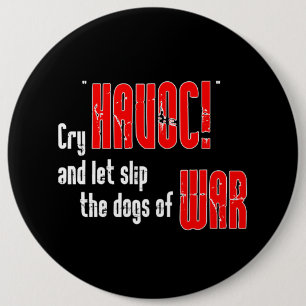 Cry "Havoc!" and Let Slip the Dogs of War 6 Cm Round Badge