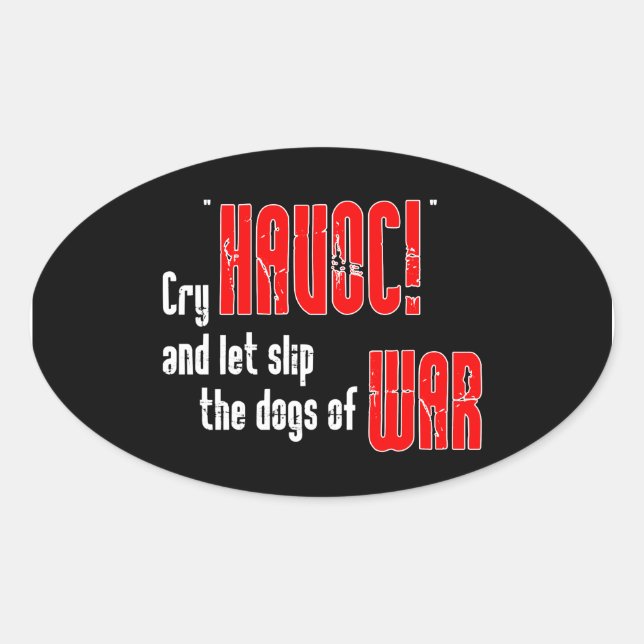 Cry "Havoc!" and Let Slip the Dogs of War Oval Sticker (Front)