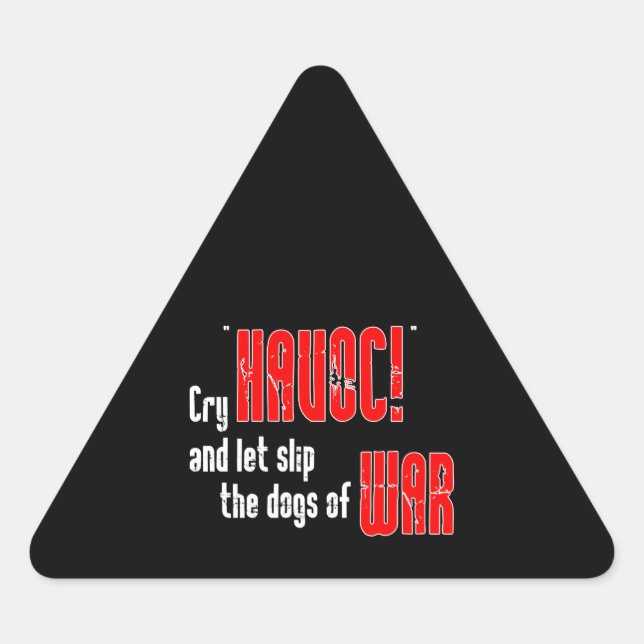 Cry "Havoc!" and Let Slip the Dogs of War Triangle Sticker (Front)