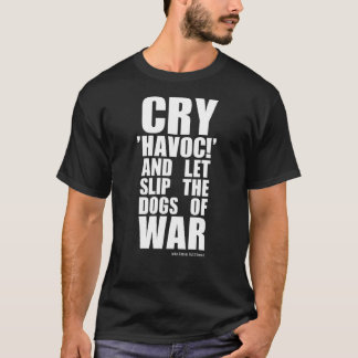 Cry 'havoc' (dogs of war) - Shakespeare Quote T-Shirt