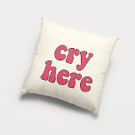 Cry here funny retro cushion<br><div class="desc">Cry here! A collection of funny,  cute and fun pillows,  to offer as a housewarming gift,  or for your own interior. Fully customisable: you can change the colour of the text and background as you like.</div>