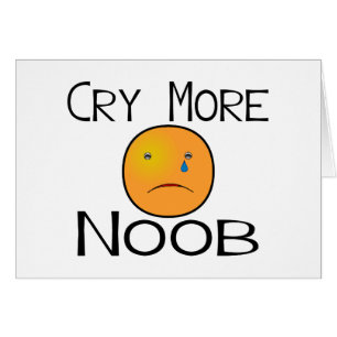 Cry More Noob