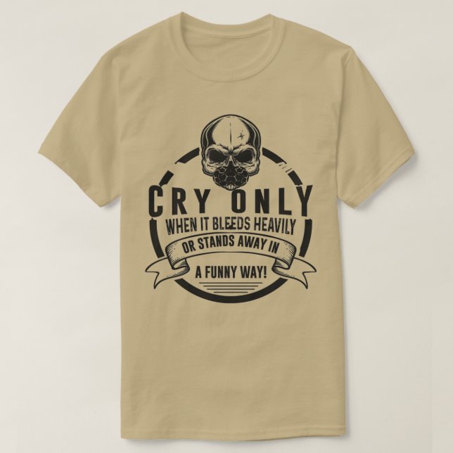 Cry only when it bleeds heavily handball saying T-Shirt (Design Front)