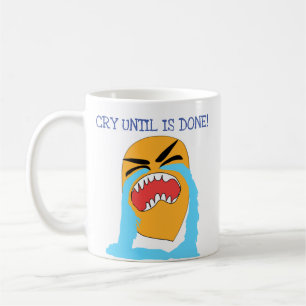 cry until is done coffee mug