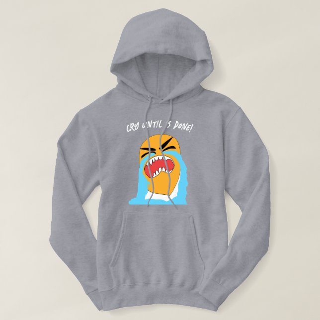 cry until is done editable hoodie (Design Front)