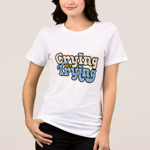 Crying But Trying Encourage Funny Mental Health Aw Tri-Blend Shirt