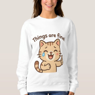 Crying Cat Sticker – “Things are fine!” Funny Cart Sweatshirt