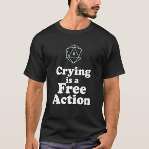 Crying Is A Free Action Rpg T-Shirt