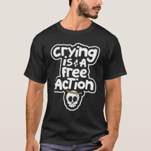 Crying Is A Free Action T-Shirt