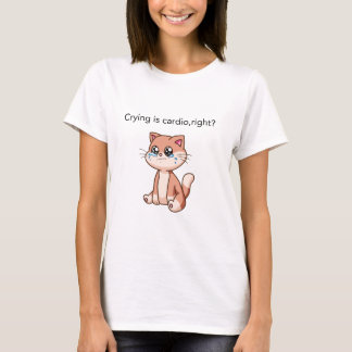 Crying Is Cardio, Right? | Cute Crying Cat Design T-Shirt