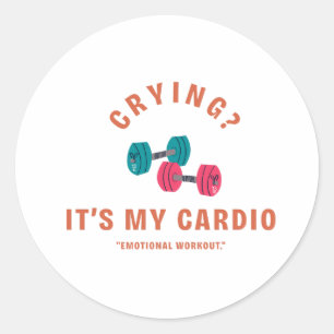 Crying? It's My Cardio - Emotional Workout Classic Round Sticker