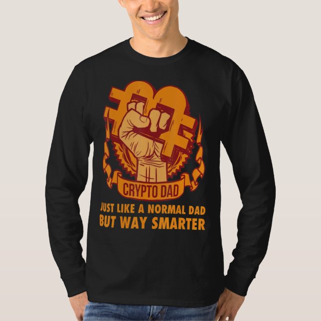 Crypto Dad Just Like A Normal Dad Cryptocurrency F T-Shirt (Front)