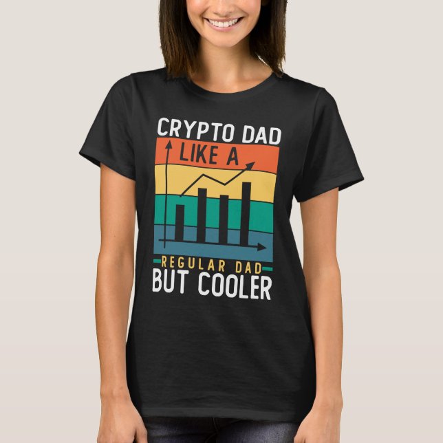 Crypto Dad Like a Regular Dad But Cooler Bitcoin T-Shirt (Front)