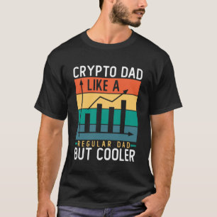 Crypto Dad Like a Regular Dad But Cooler Bitcoin T-Shirt