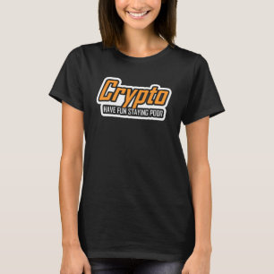 Crypto Have Fun Staying Poor Cryptocurrency Tradin T-Shirt