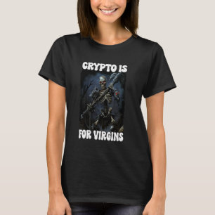 Crypto Is For Virgins Cringe Skeleton T-Shirt