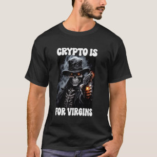 Crypto Is For Virgins Cringe Skeleton T-Shirt