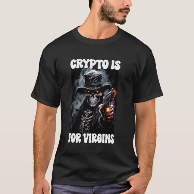 Crypto Is For Virgins Cringe Skeleton T-Shirt (Front)
